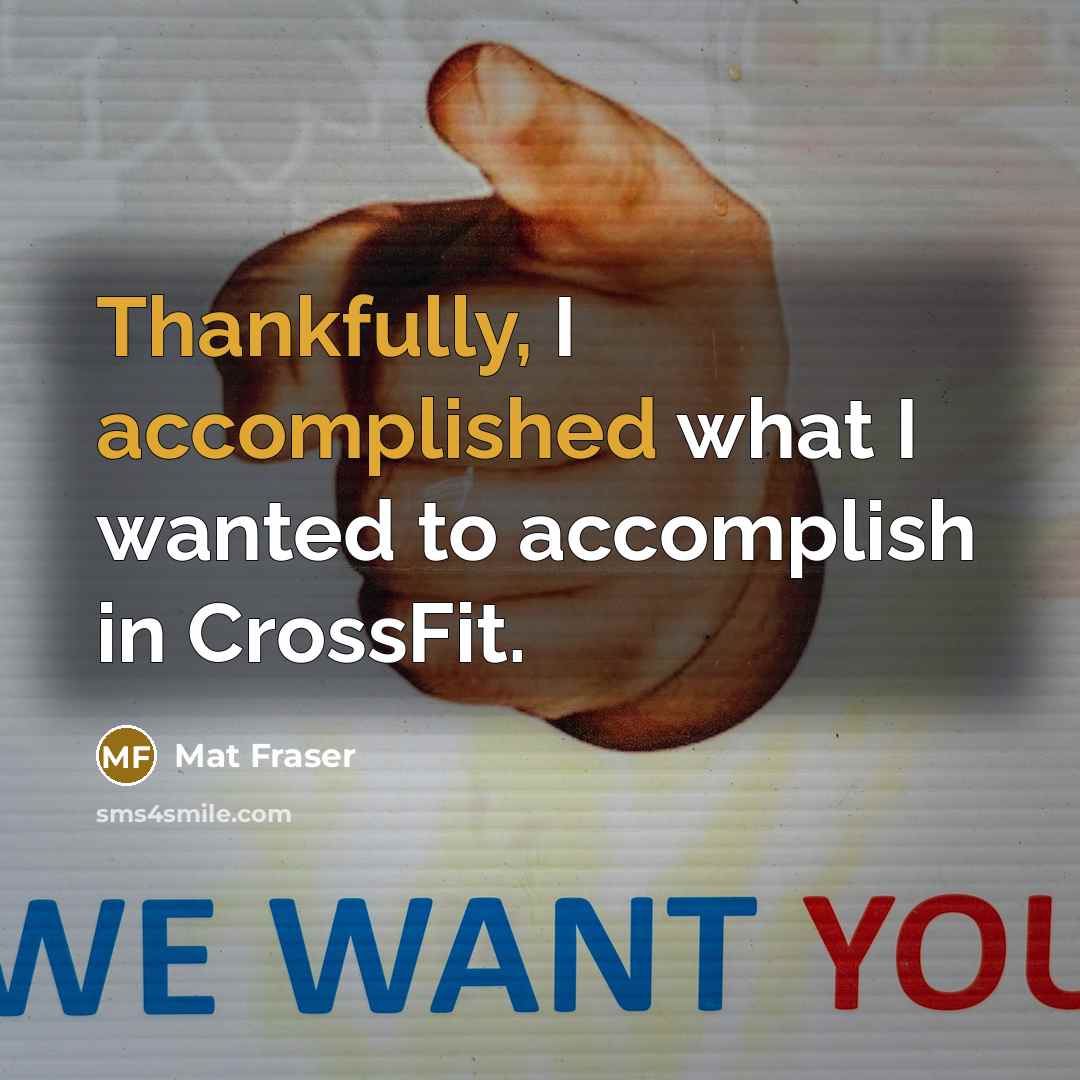 “Thankfully, I accomplished what I wanted to accomplish in CrossFit.” quote by Mat Fraser