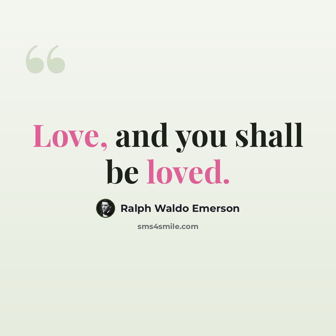 “Love, and you shall be loved.” quote by Ralph Waldo Emerson