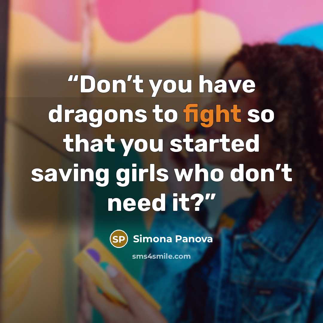 “Don’t you have dragons to fight so that you started saving girls who don’t need it?” quote by Simona Panova