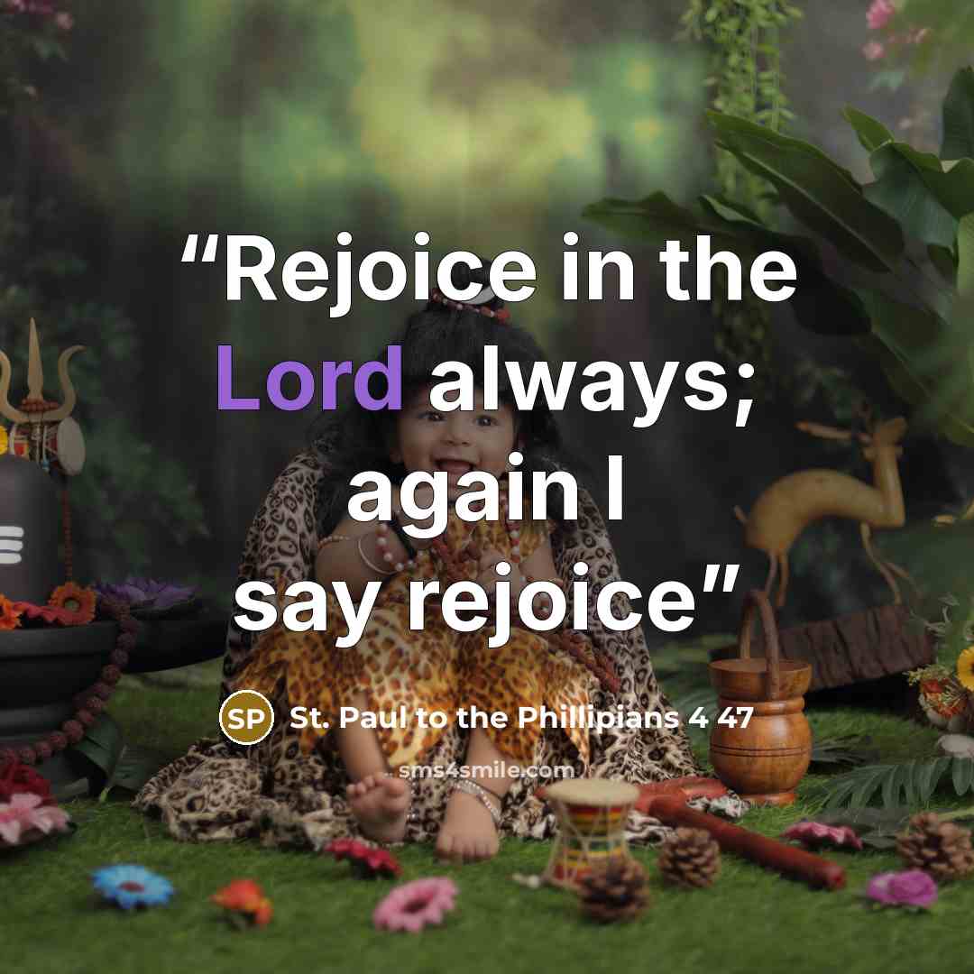 “Rejoice in the Lord always; again I say rejoice” quote by St. Paul to the Phillipians 4 47