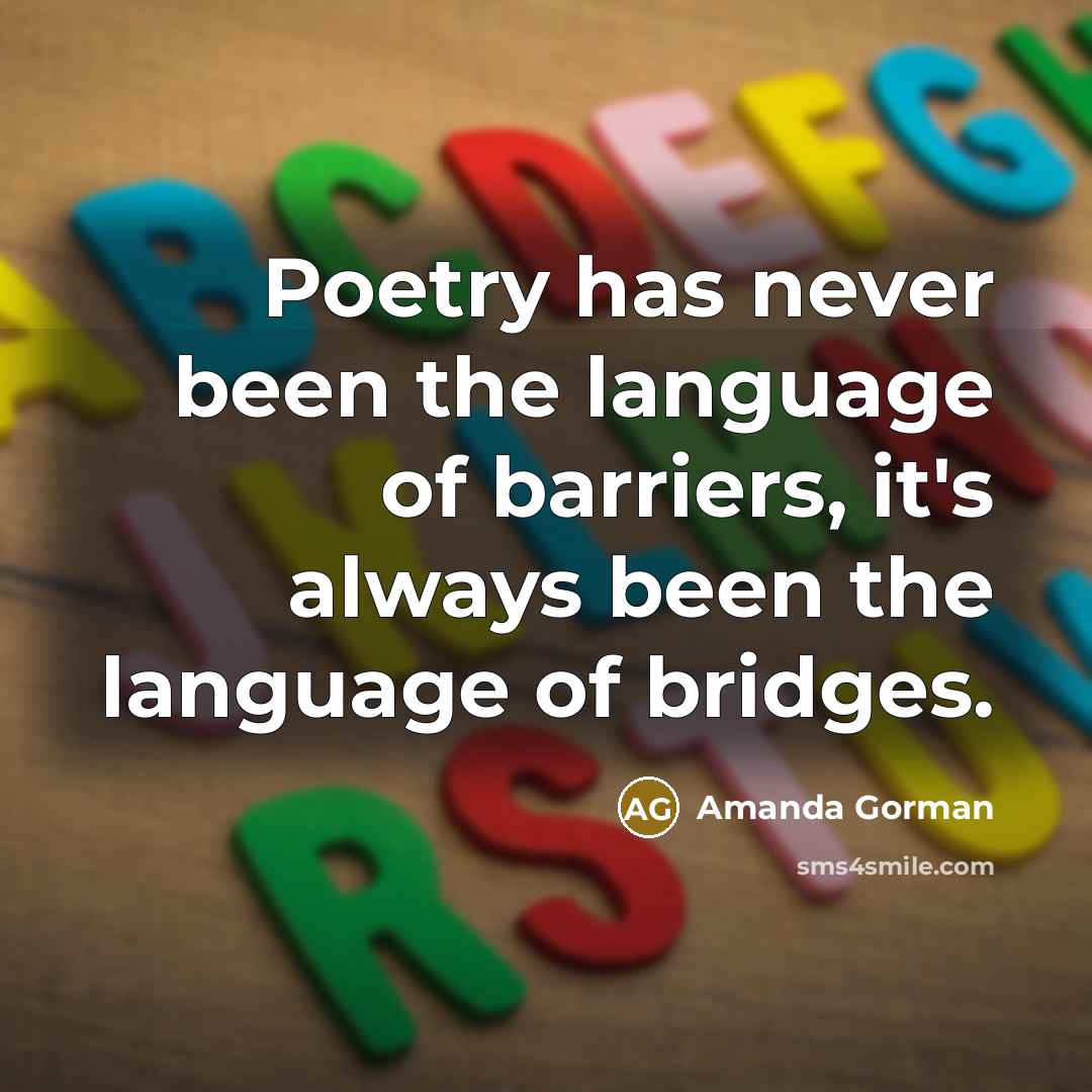 “Poetry has never been the language of barriers, it's always been the language of bridges.” quote by Amanda Gorman