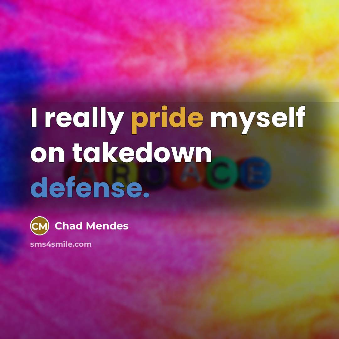 “I really pride myself on takedown defense.” quote by Chad Mendes