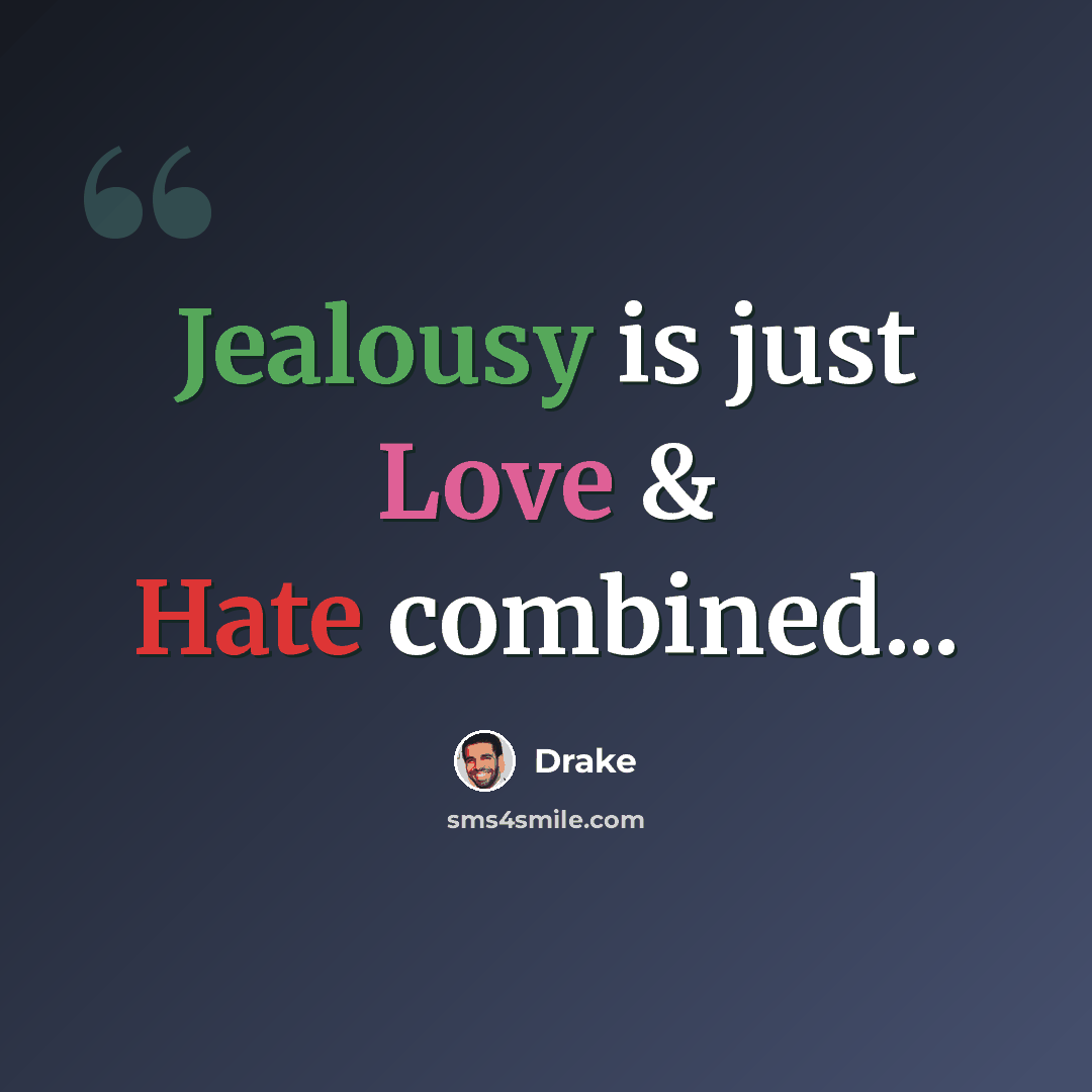 “Jealousy is just Love & Hate combined...” quote by Drake