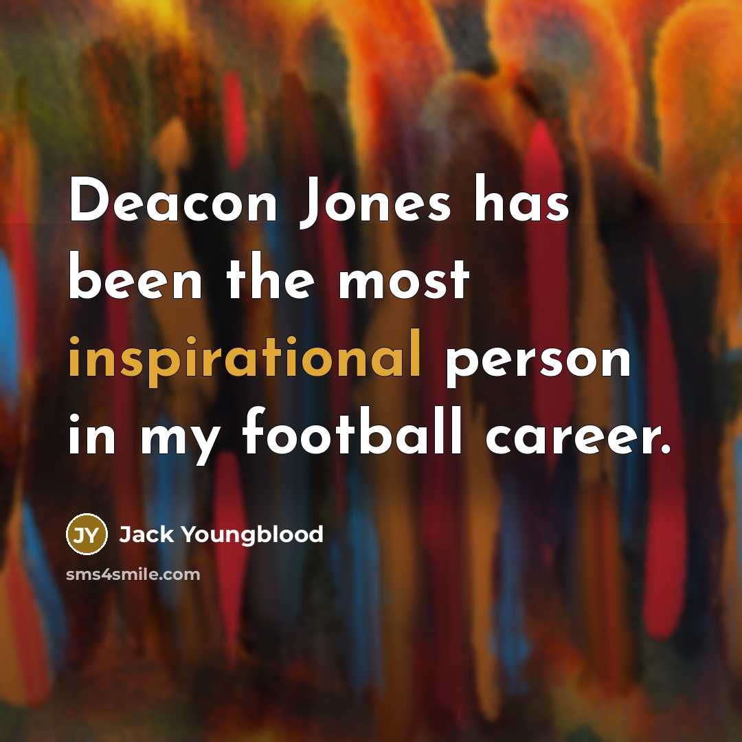 “Deacon Jones has been the most inspirational person in my football career.” quote by Jack Youngblood