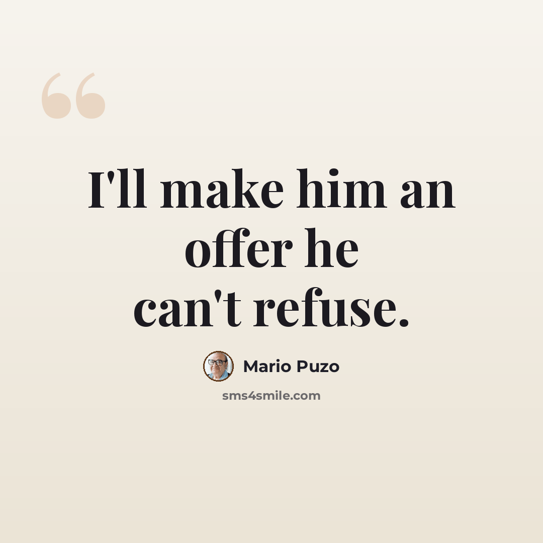 “I'll make him an offer he can't refuse.” quote by Mario Puzo
