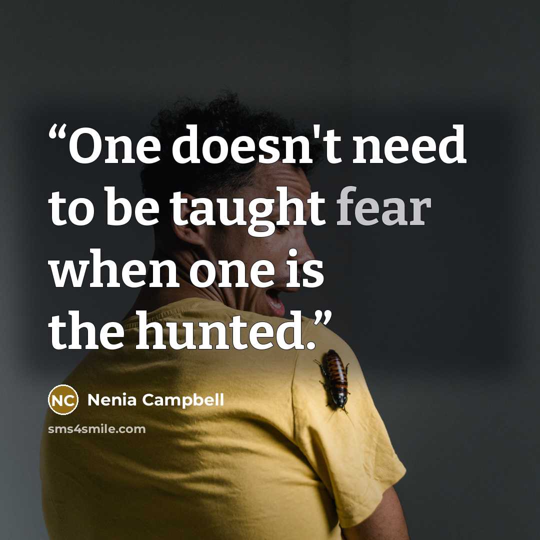 “One doesn't need to be taught fear when one is the hunted.” quote by Nenia Campbell