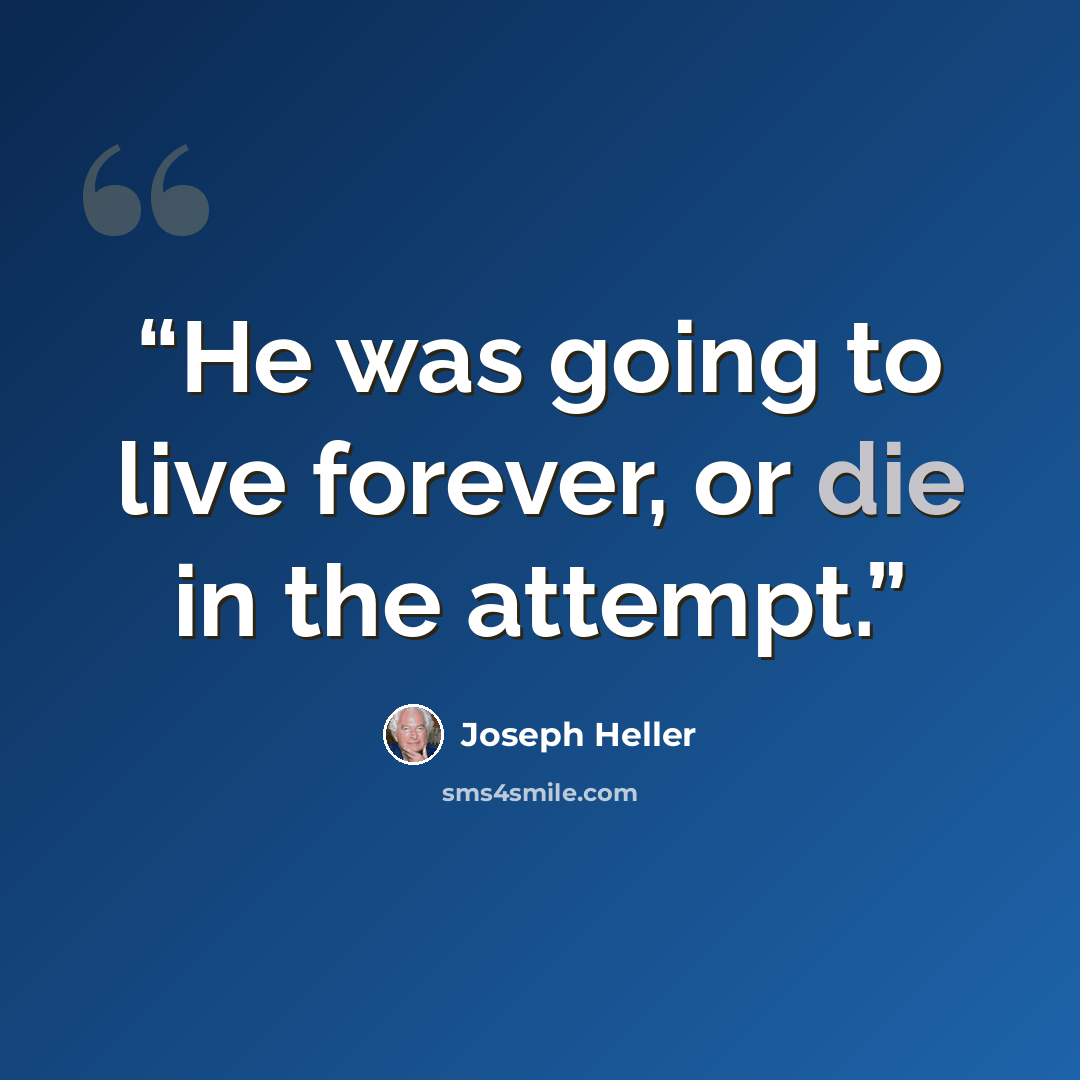 “He was going to live forever, or die in the attempt.” quote by Joseph Heller