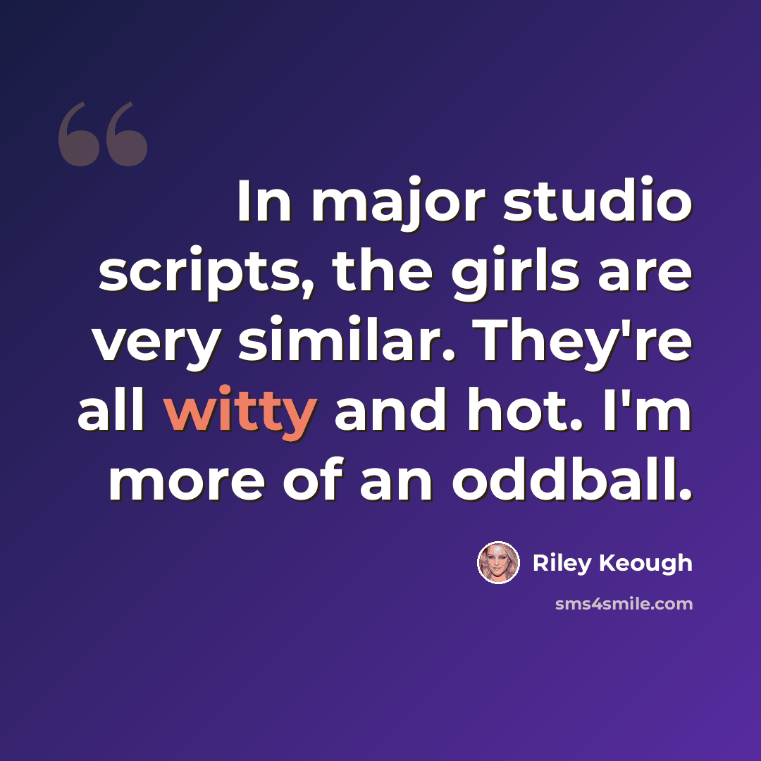“In major studio scripts, the girls are very similar. They're all witty and hot. I'm more of an oddball.” quote by Riley Keough