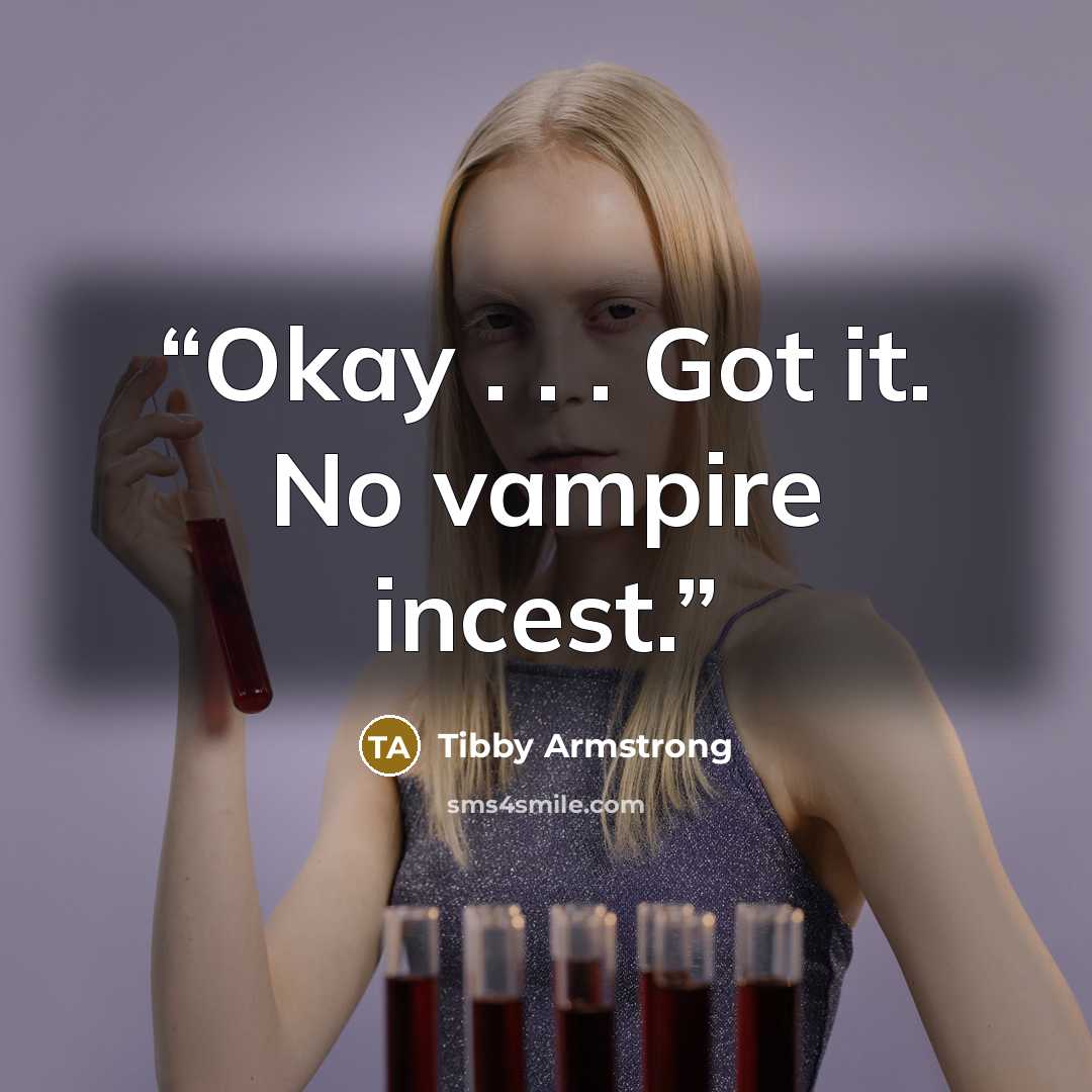 “Okay . . . Got it. No vampire incest.” quote by Tibby Armstrong