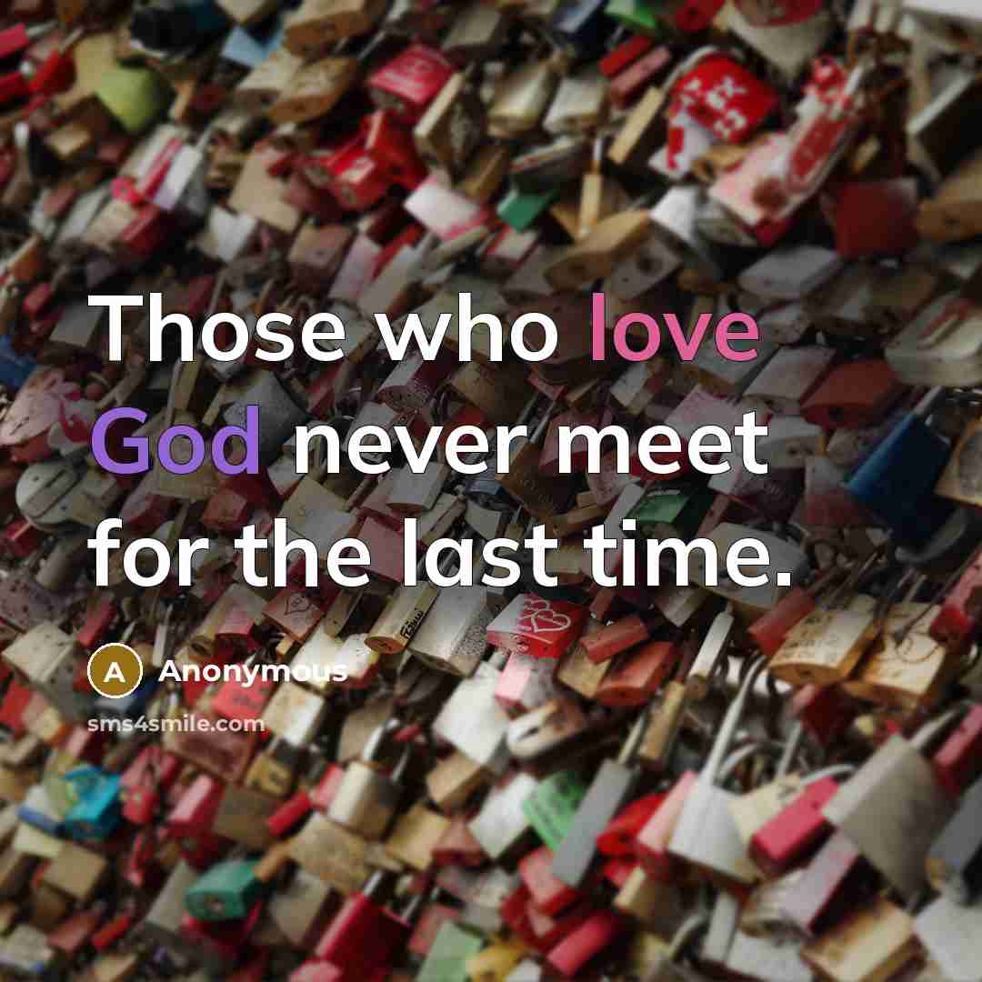 “Those who love God never meet for the last time.” quote by Anonymous