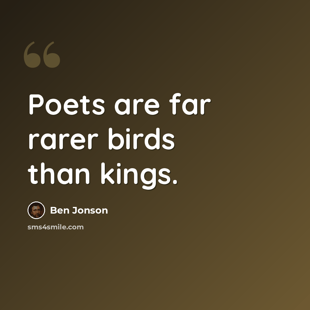 “Poets are far rarer birds than kings.” quote by Ben Jonson