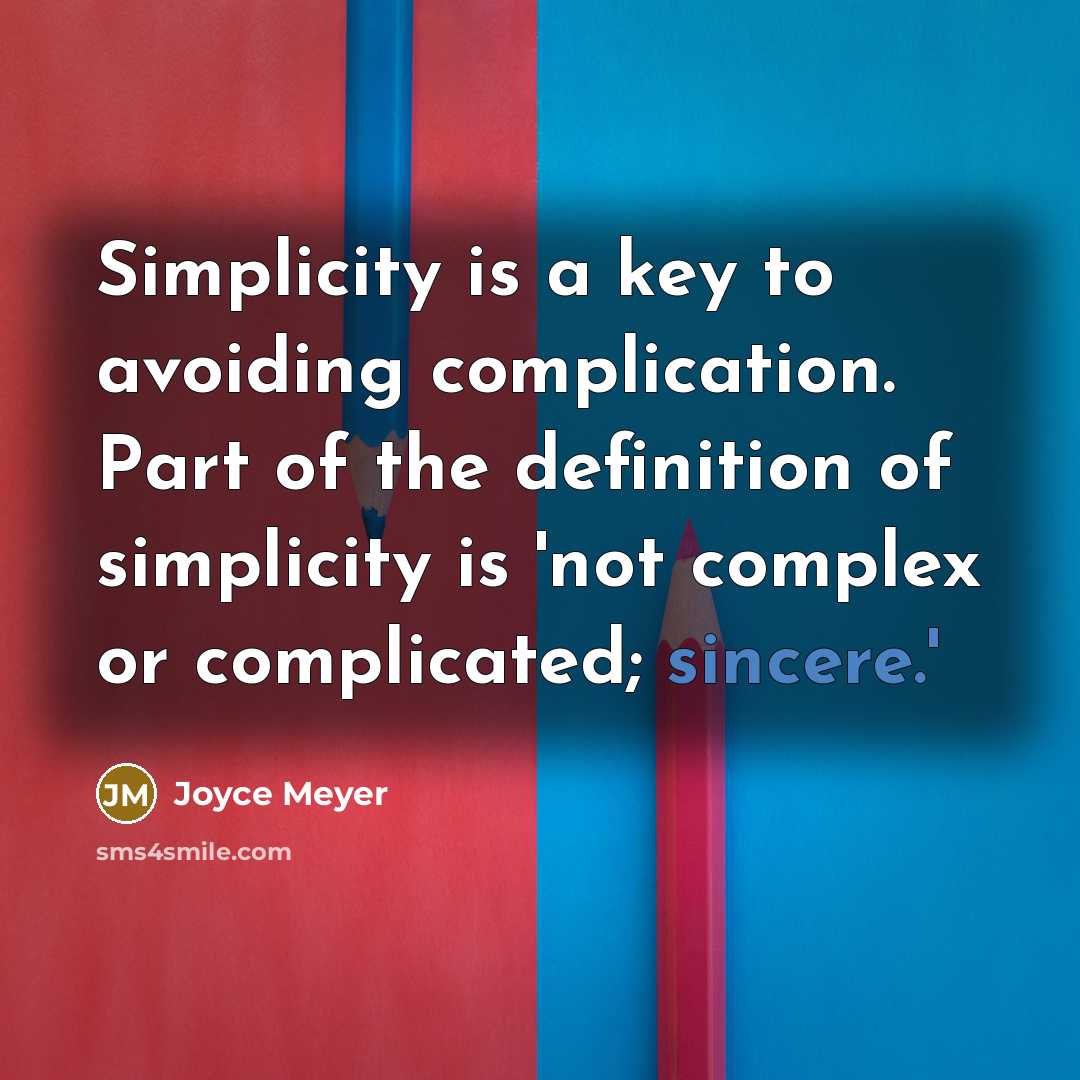 “Simplicity is a key to avoiding complication. Part of the definition of simplicity is 'not complex or complicated; sincere.'” quote by Joyce Meyer