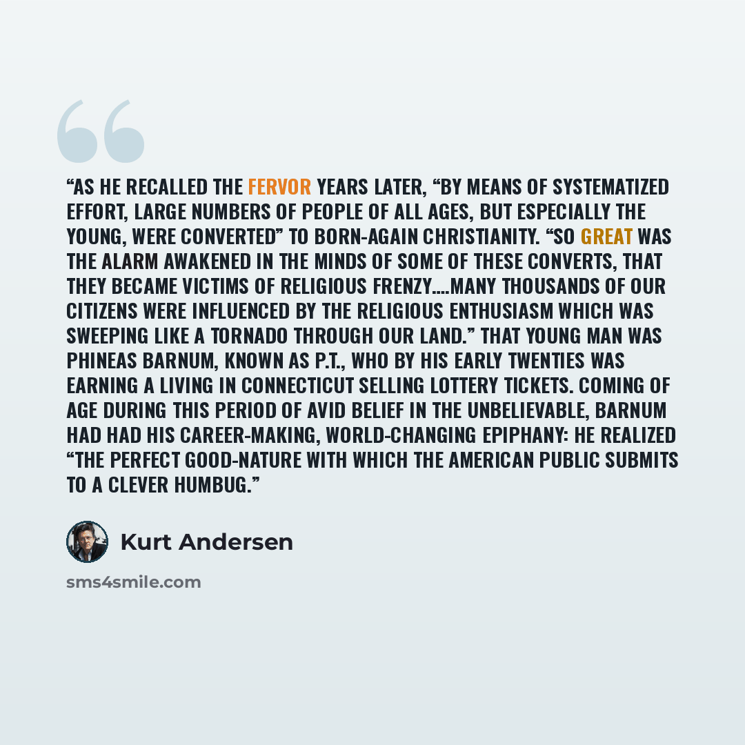 “As he recalled the fervor years later, “by means of systematized effort, large numbers of people of all ages, but especially the young, were converted” to born-again Christianity. “So great was the alarm awakened in the minds of some of these converts, that they became victims of religious…” quote by Kurt Andersen