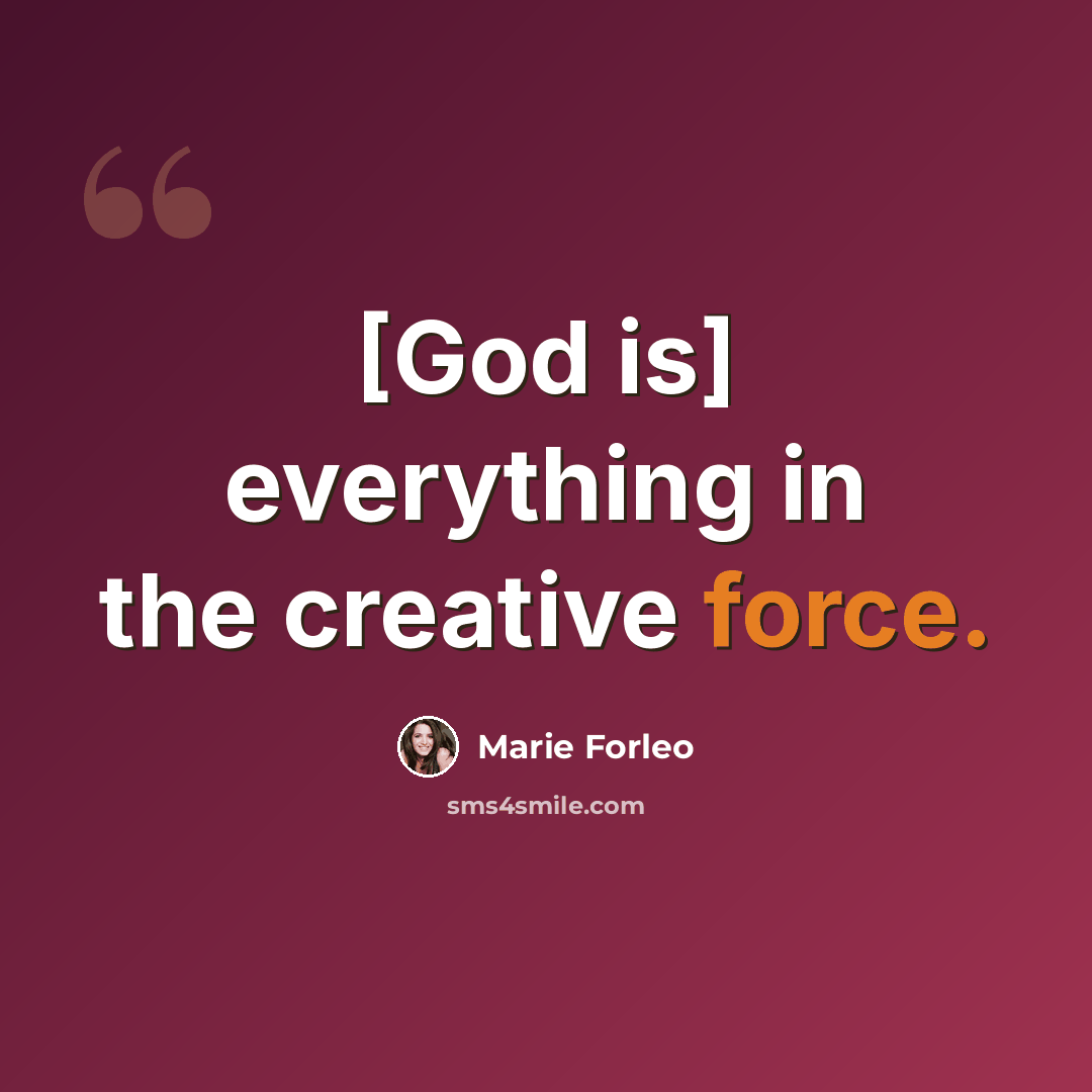 “[God is] everything in the creative force.” quote by Marie Forleo