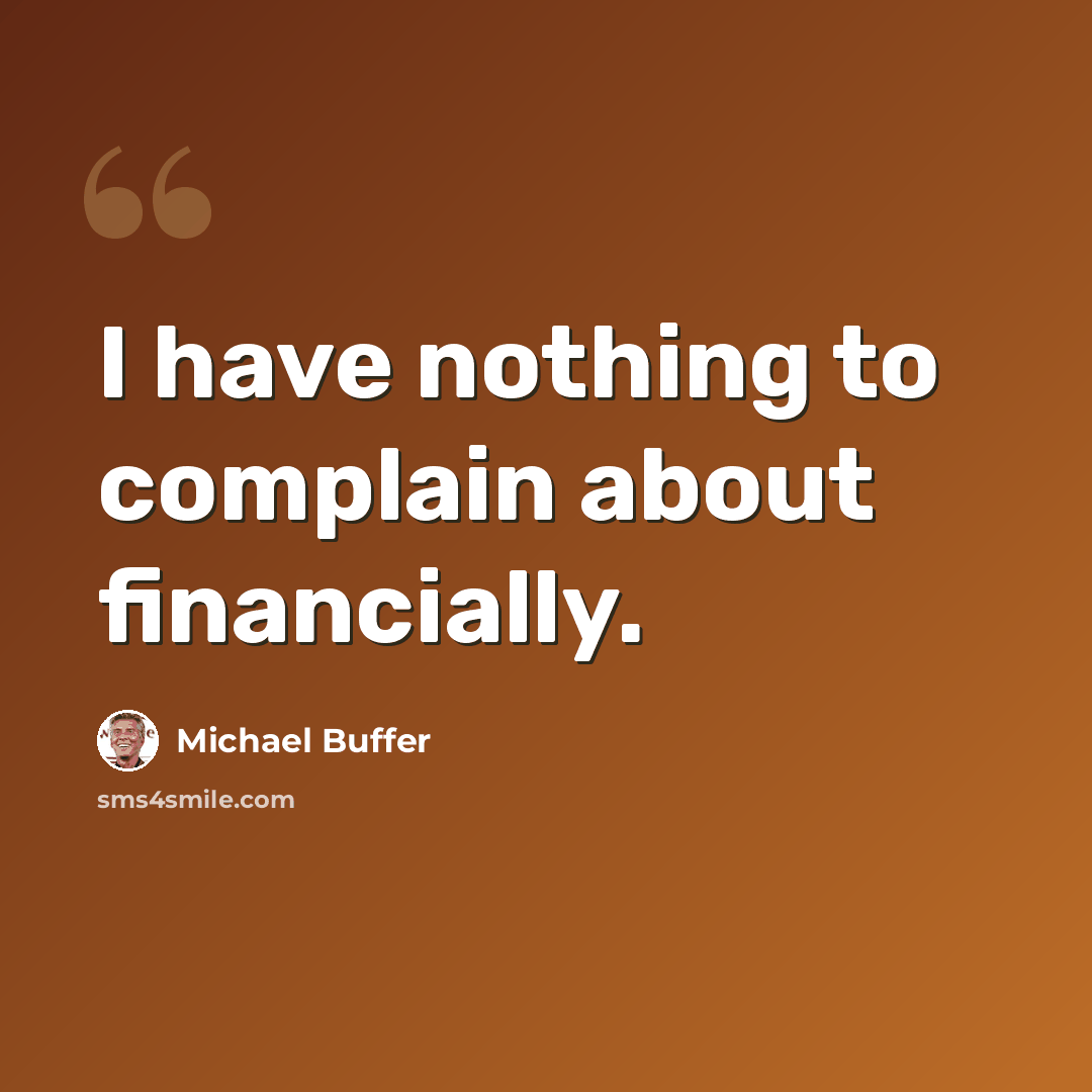 “I have nothing to complain about financially.” quote by Michael Buffer