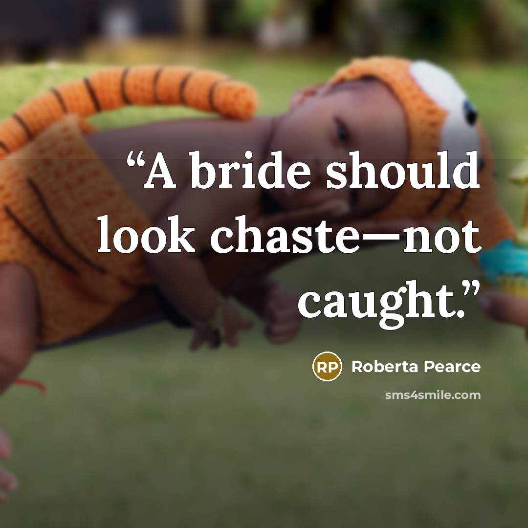 “A bride should look chaste—not caught.” quote by Roberta Pearce