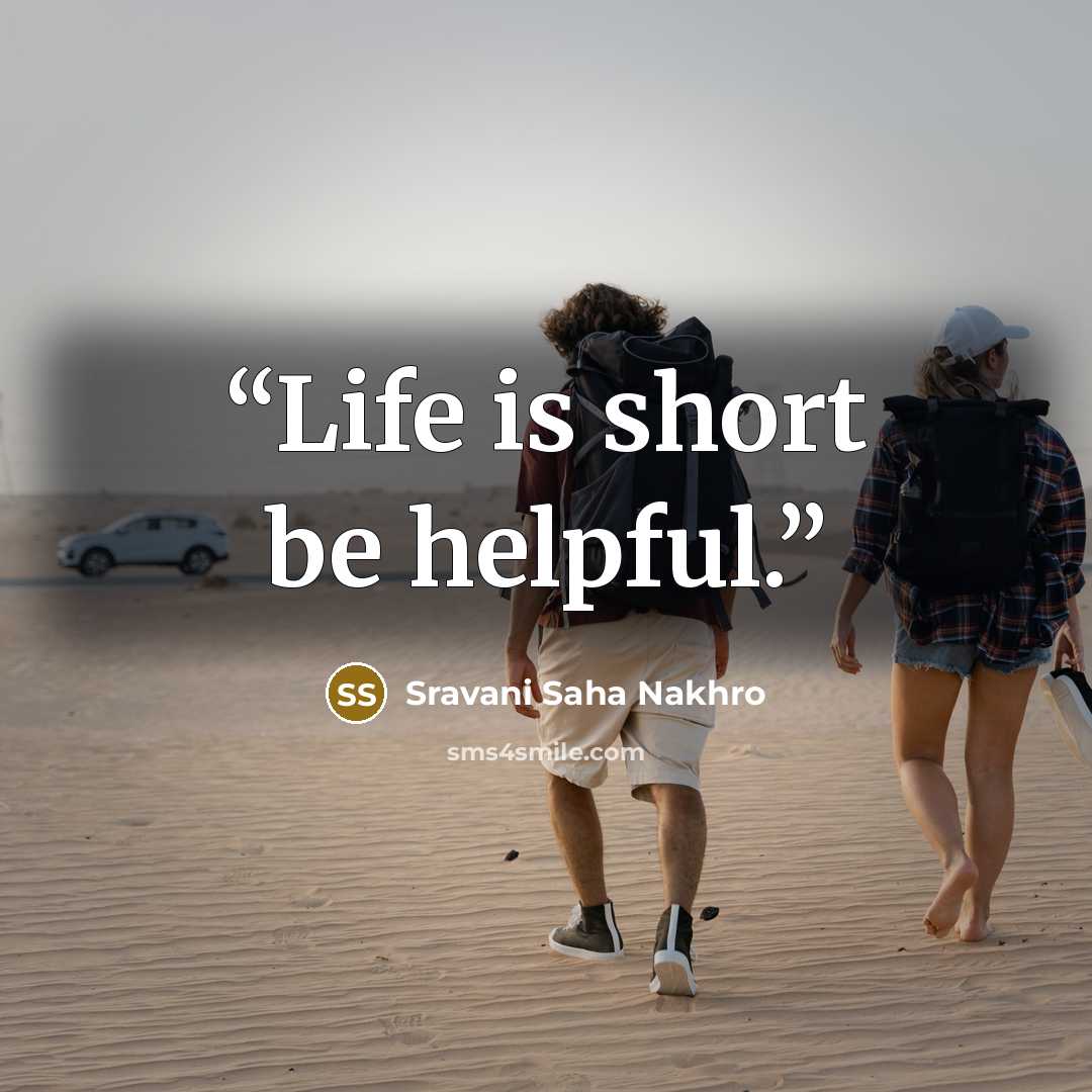 “Life is short be helpful.” quote by Sravani Saha Nakhro