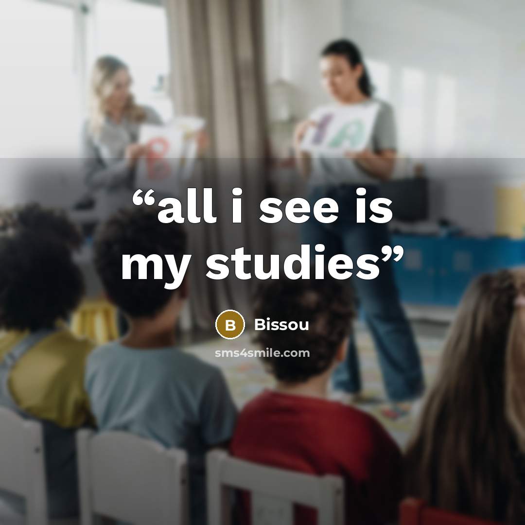 “all i see is my studies” quote by Bissou