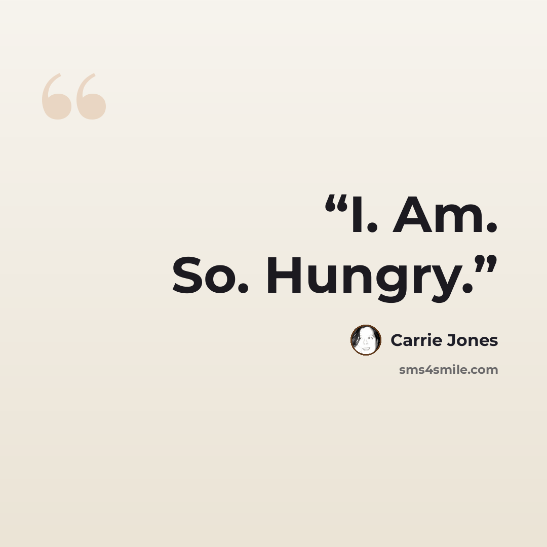 “I. Am. So. Hungry.” quote by Carrie Jones