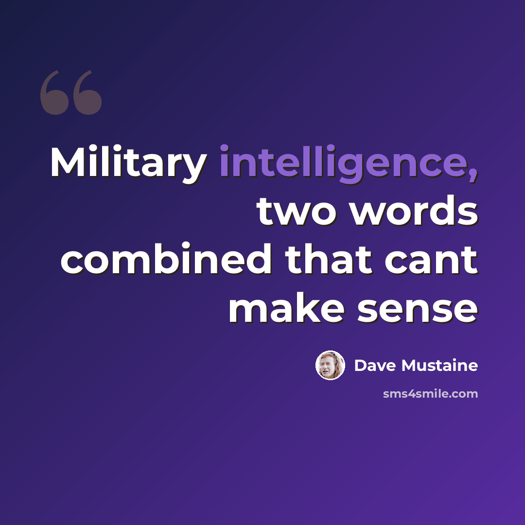 “Military intelligence, two words combined that cant make sense” quote by Dave Mustaine