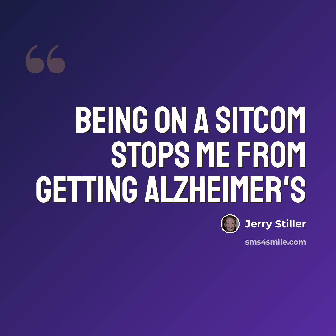 “Being on a sitcom stops me from getting Alzheimer's” quote by Jerry Stiller