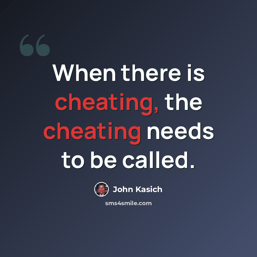 “When there is cheating, the cheating needs to be called.” quote by John Kasich