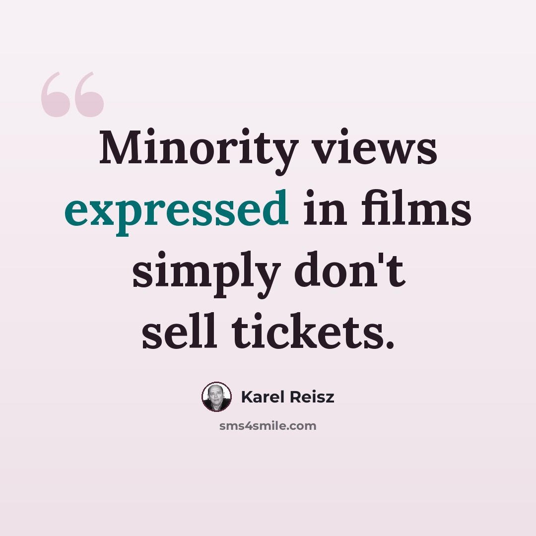 “Minority views expressed in films simply don't sell tickets.” quote by Karel Reisz