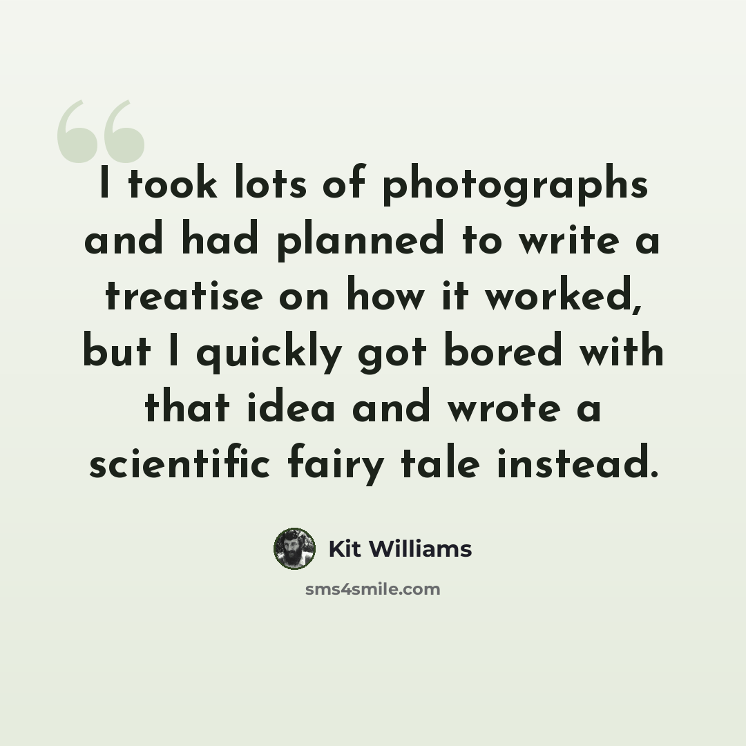 “I took lots of photographs and had planned to write a treatise on how it worked, but I quickly got bored with that idea and wrote a scientific fairy tale instead.” quote by Kit Williams