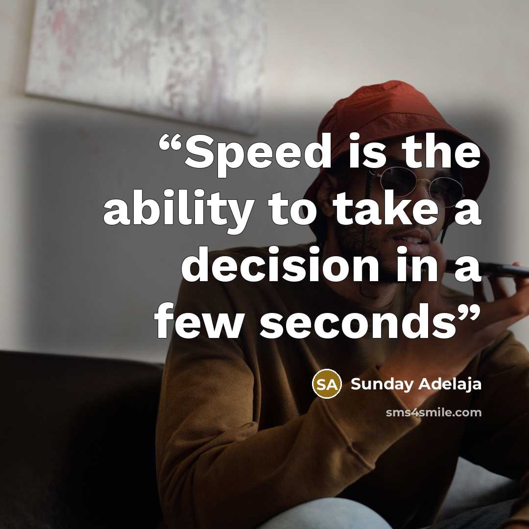 “Speed is the ability to take a decision in a few seconds” quote by Sunday Adelaja