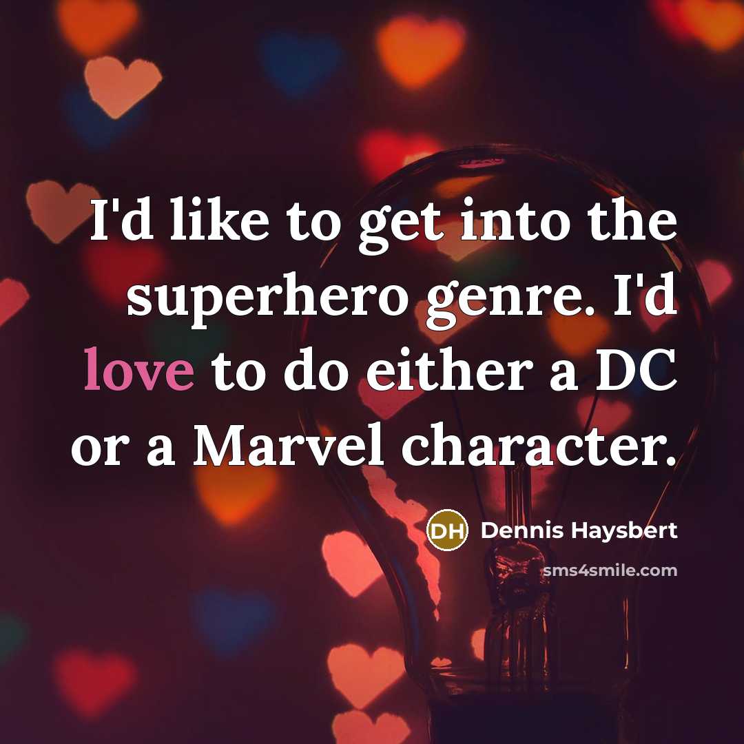 “I'd like to get into the superhero genre. I'd love to do either a DC or a Marvel character.” quote by Dennis Haysbert