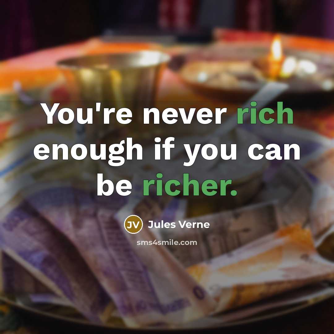 “You're never rich enough if you can be richer.” quote by Jules Verne