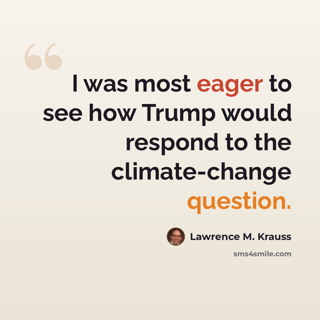 “I was most eager to see how Trump would respond to the climate-change question.” quote by Lawrence M. Krauss