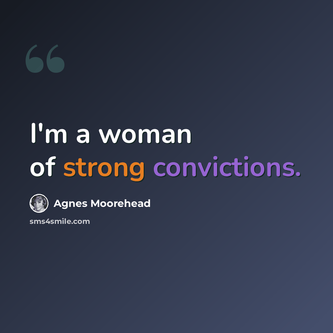 “I'm a woman of strong convictions.” quote by Agnes Moorehead