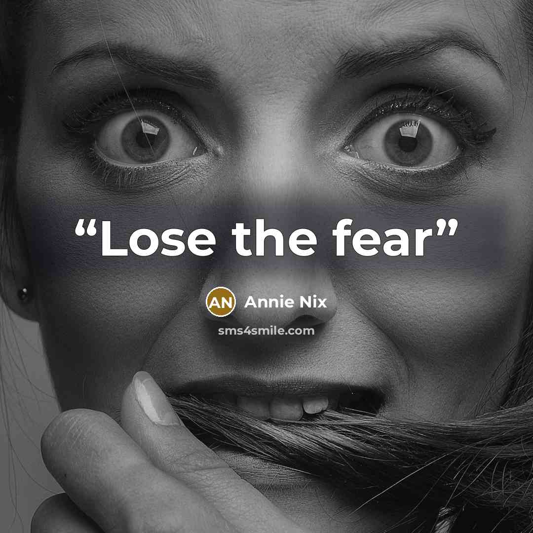 “Lose the fear” quote by Annie Nix