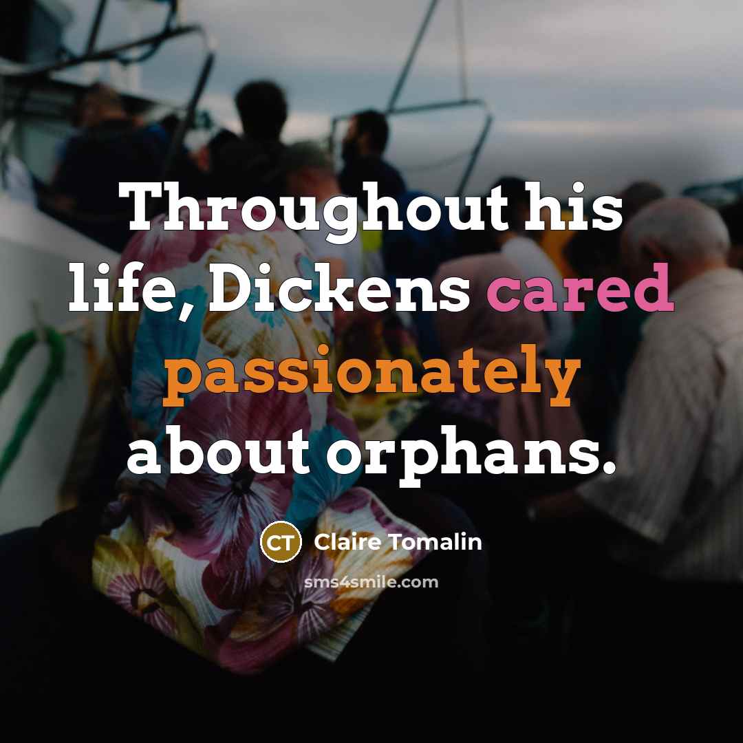 “Throughout his life, Dickens cared passionately about orphans.” quote by Claire Tomalin