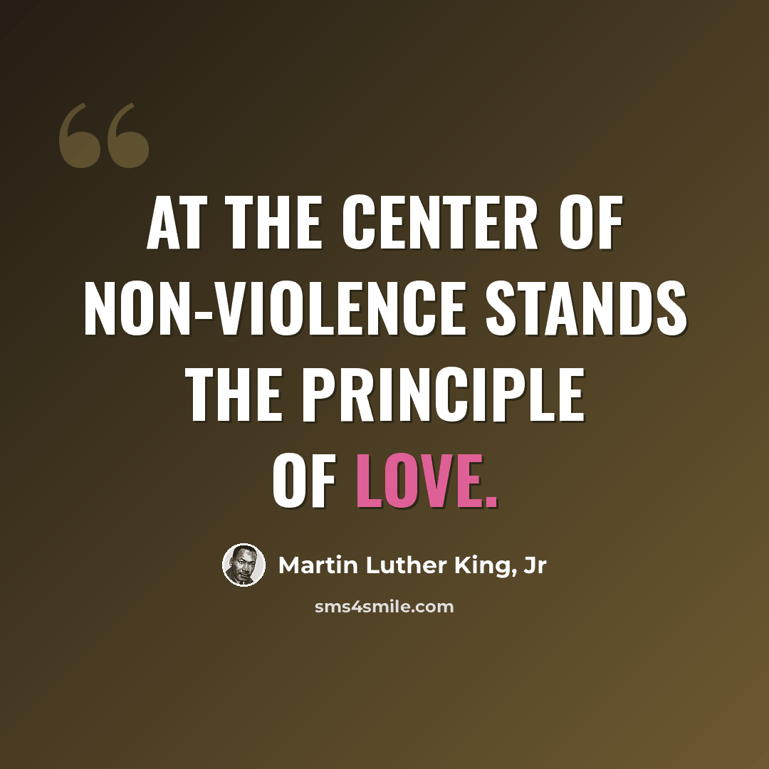 “At the center of non-violence stands the principle of love.” quote by Martin Luther King, Jr