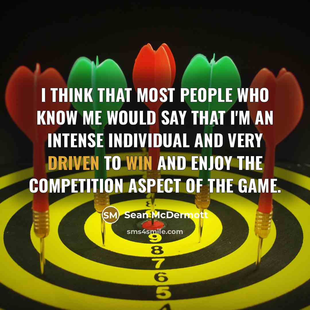 “I think that most people who know me would say that I'm an intense individual and very driven to win and enjoy the competition aspect of the game.” quote by Sean McDermott