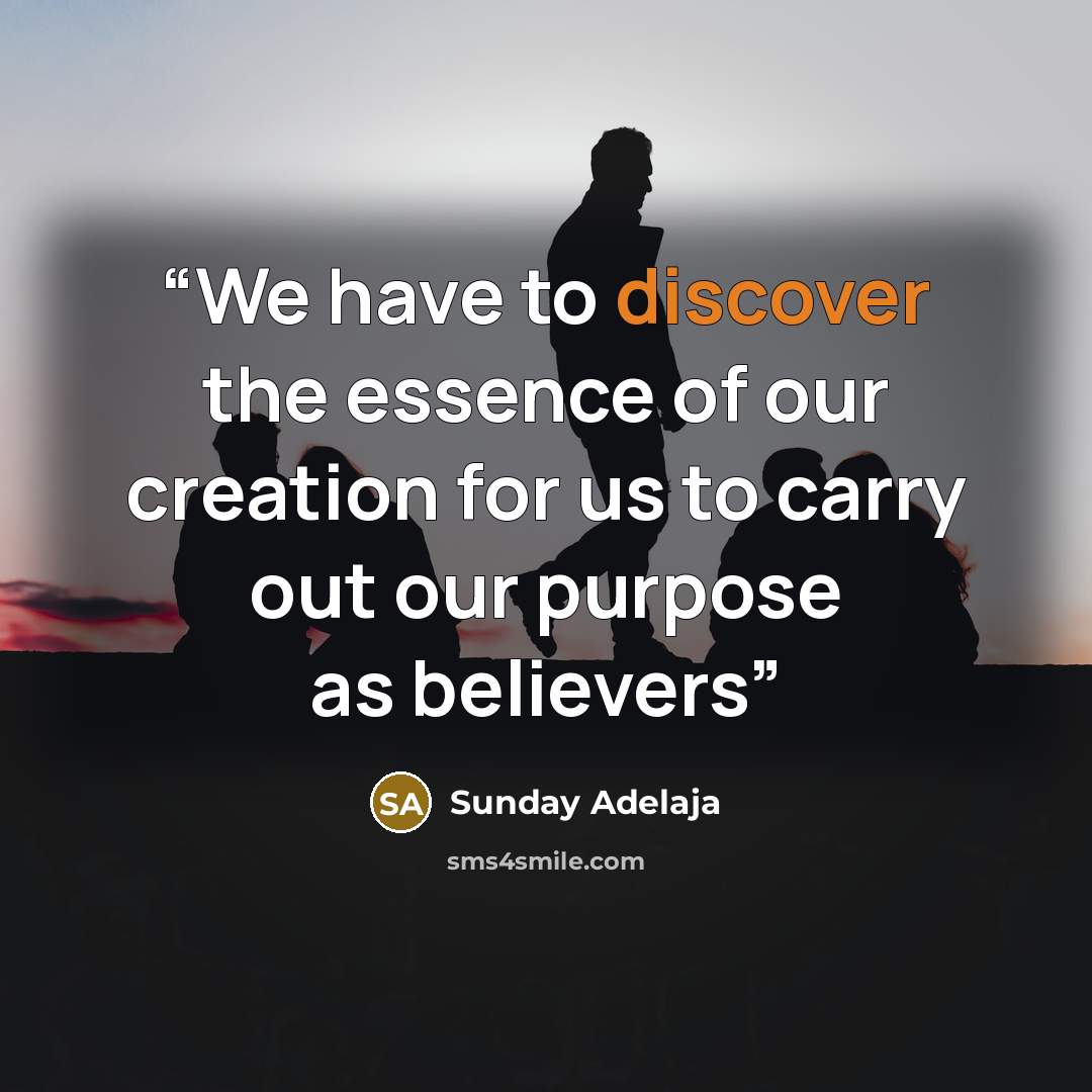 “We have to discover the essence of our creation for us to carry out our purpose as believers” quote by Sunday Adelaja