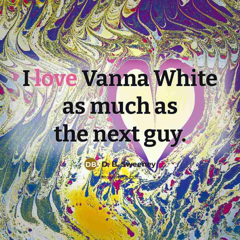 “I love Vanna White as much as the next guy.” quote by D. B. Sweeney