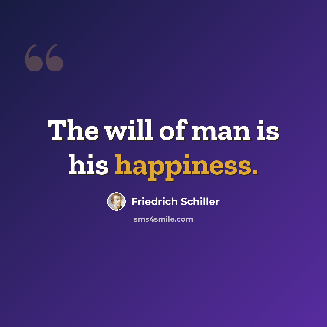 “The will of man is his happiness.” quote by Friedrich Schiller