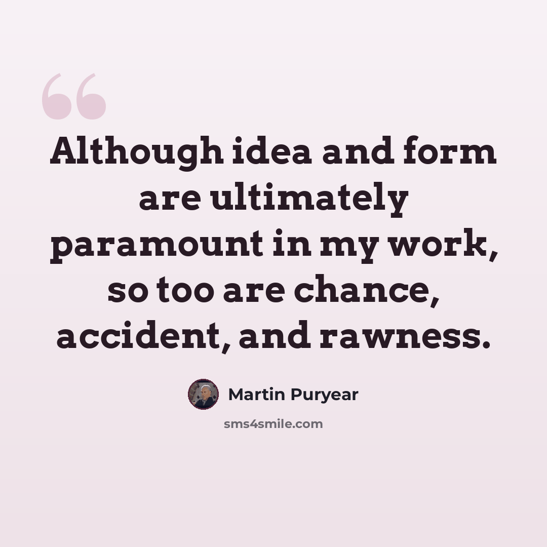 “Although idea and form are ultimately paramount in my work, so too are chance, accident, and rawness.” quote by Martin Puryear