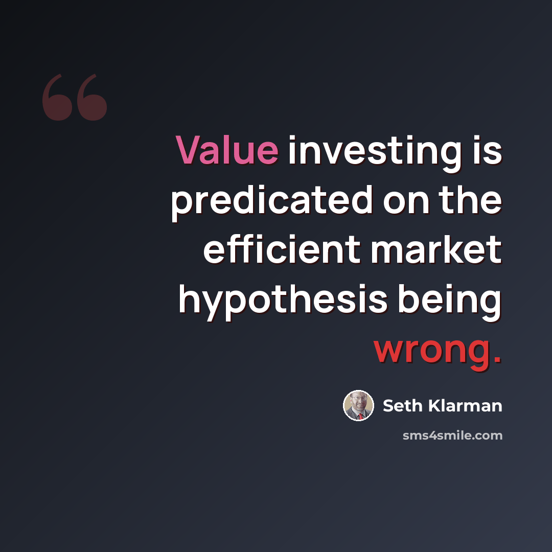 “Value investing is predicated on the efficient market hypothesis being wrong.” quote by Seth Klarman