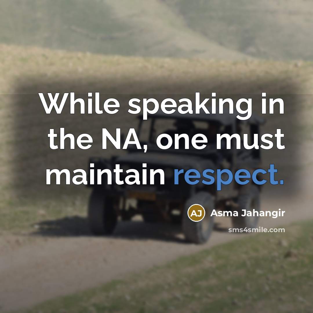 “While speaking in the NA, one must maintain respect.” quote by Asma Jahangir