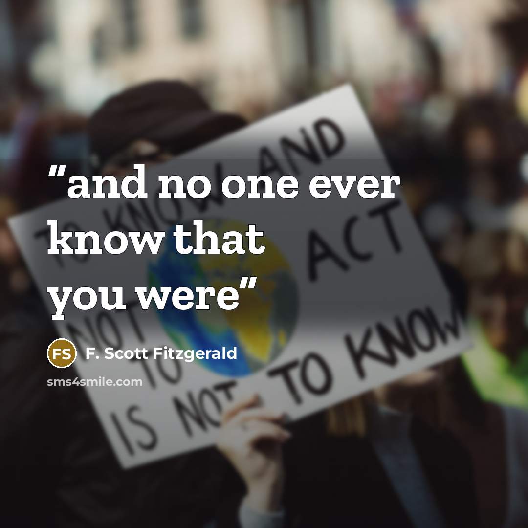 “and no one ever know that you were” quote by F. Scott Fitzgerald