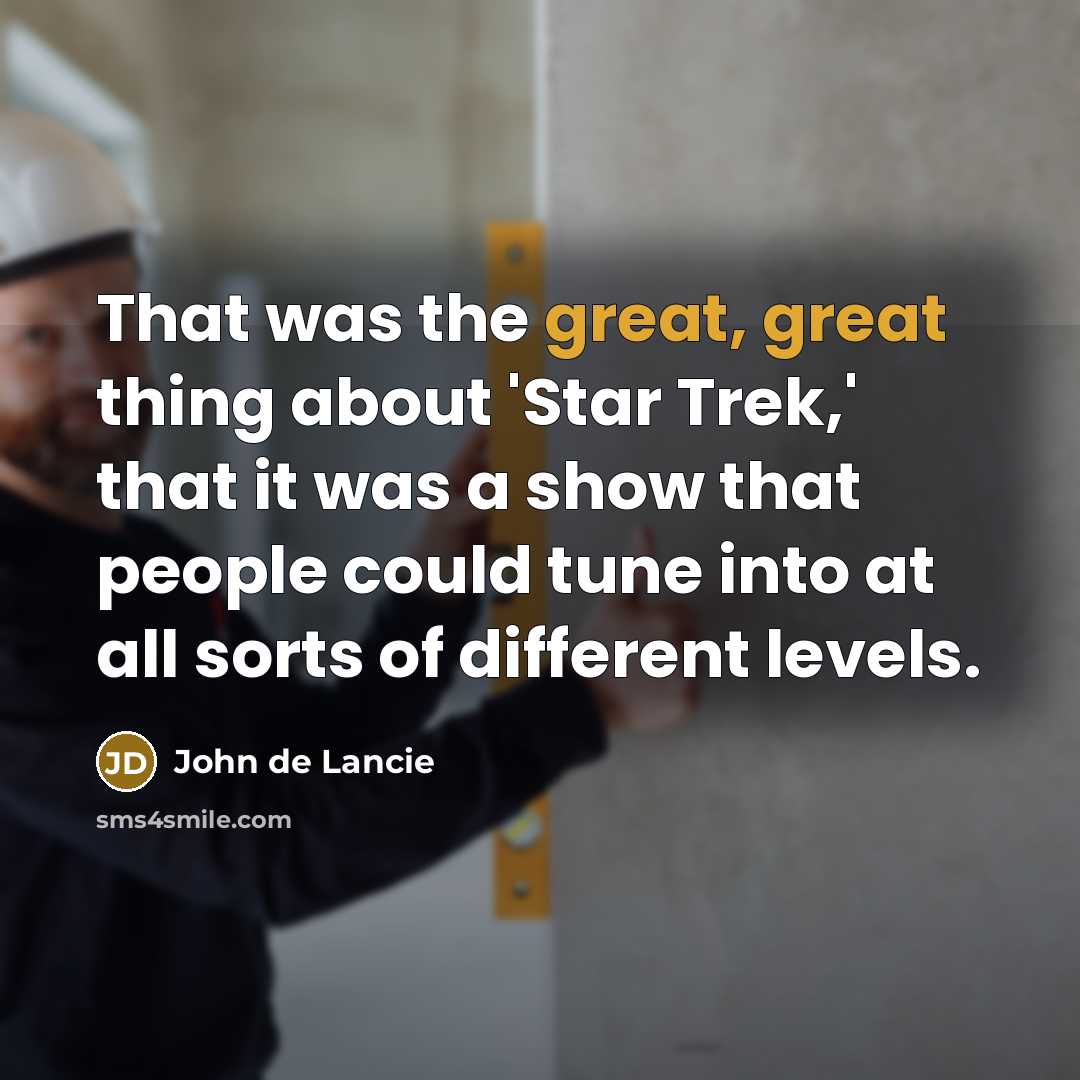 “That was the great, great thing about 'Star Trek,' that it was a show that people could tune into at all sorts of different levels.” quote by John de Lancie