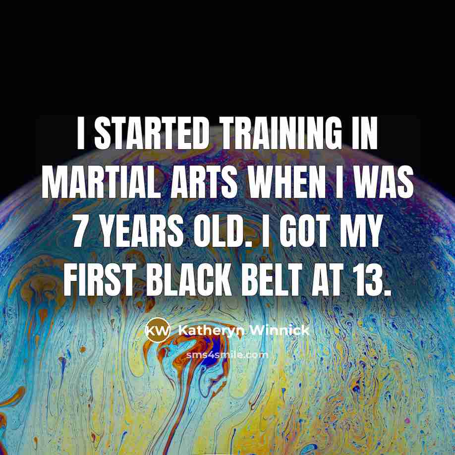 “I started training in martial arts when I was 7 years old. I got my first black belt at 13.” quote by Katheryn Winnick