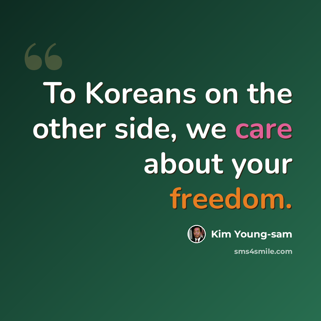“To Koreans on the other side, we care about your freedom.” quote by Kim Young-sam