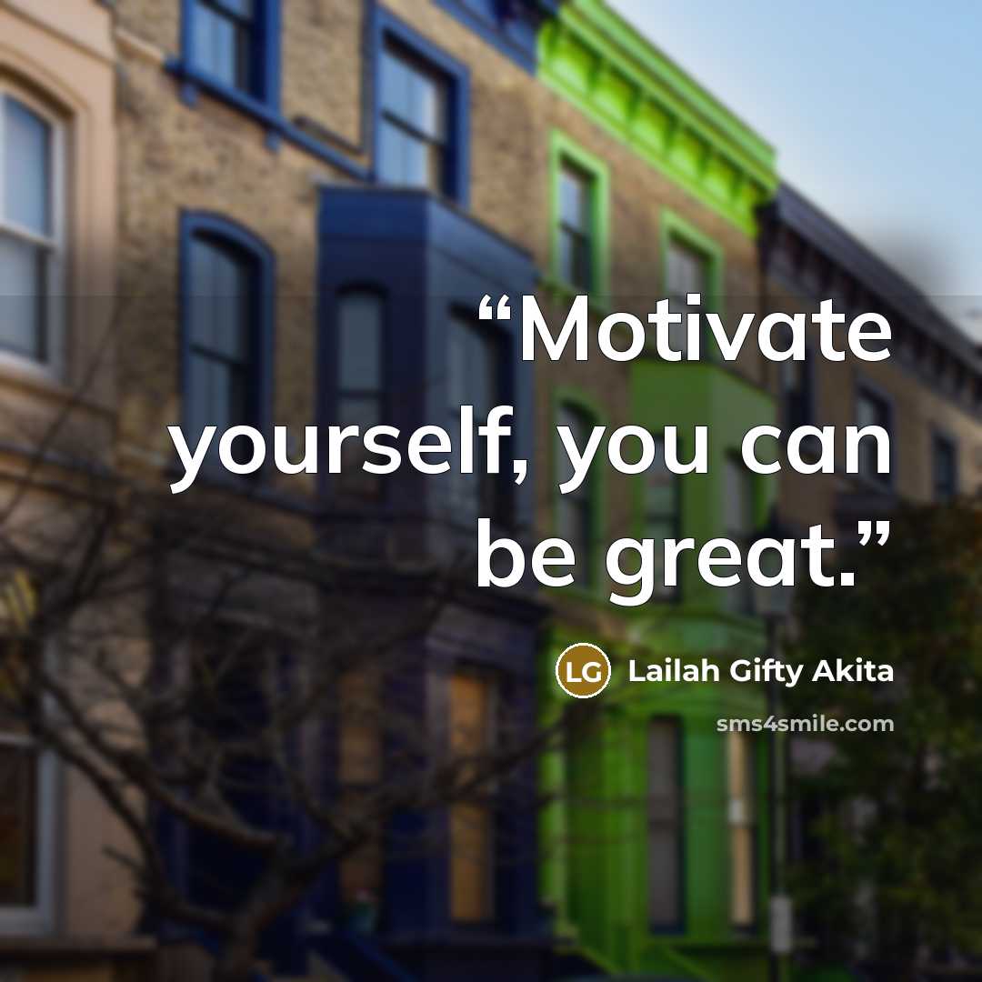 “Motivate yourself, you can be great.” quote by Lailah Gifty Akita