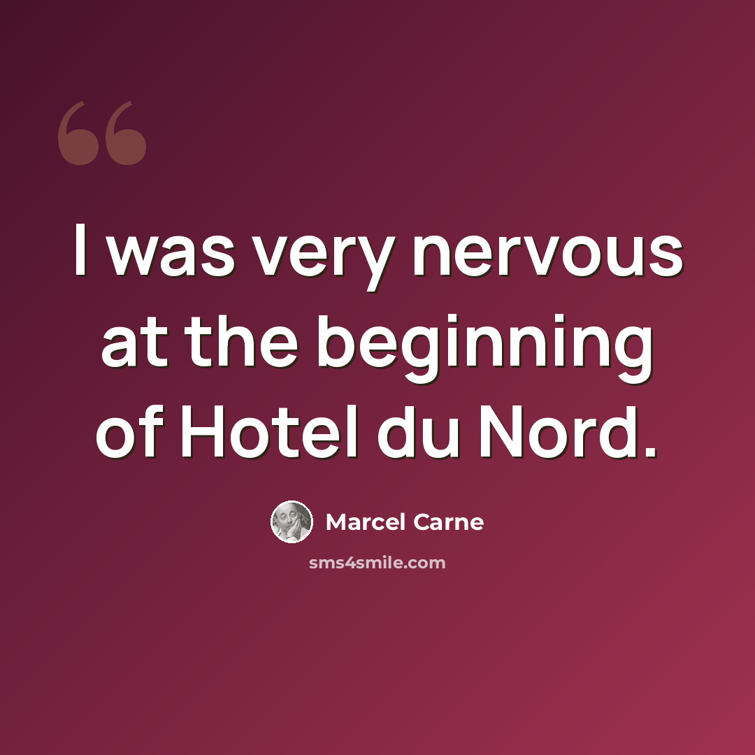 “I was very nervous at the beginning of Hotel du Nord.” quote by Marcel Carne