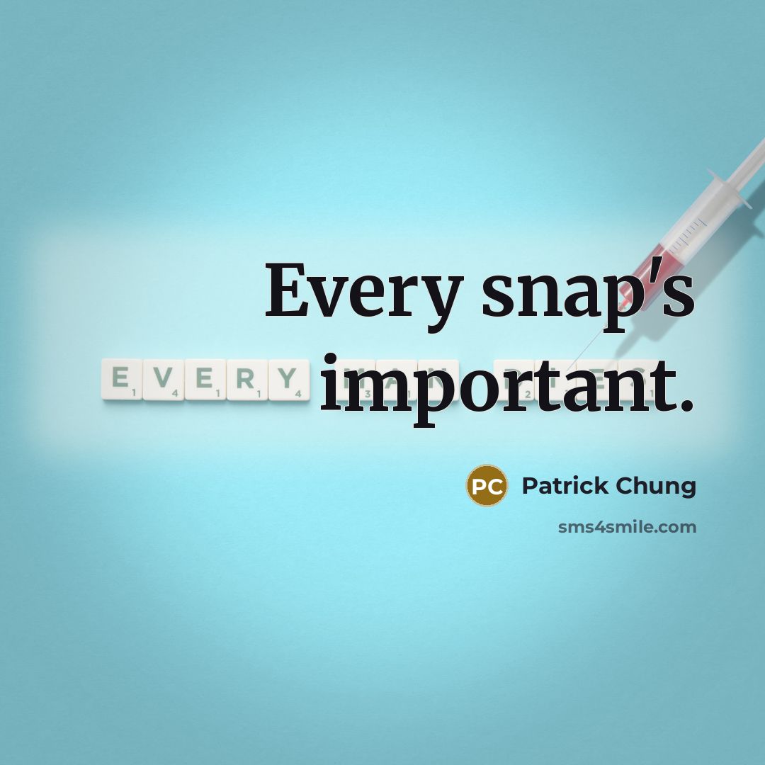 “Every snap's important.” quote by Patrick Chung